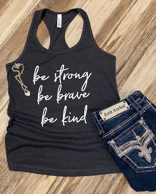 RacerBack Tank - Be Strong Be Brave Be Kind