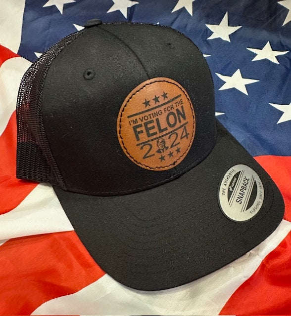 Trump - "I'm Voting for the Felon" -  Leather Patch Hat - Yupoong Classic Snapback